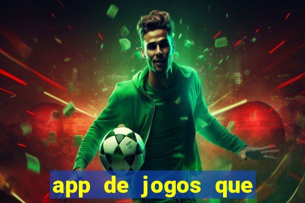 app de jogos que ganha dinheiro de verdade